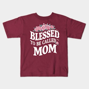 Blessed to be Called Mom | Mother's day | Mom lover gifts Kids T-Shirt